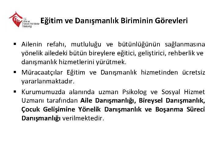 3. Eğitim ve Danışmanlık Biriminin Görevleri § Ailenin refahı, mutluluğu ve bütünlüğünün sağlanmasına yönelik