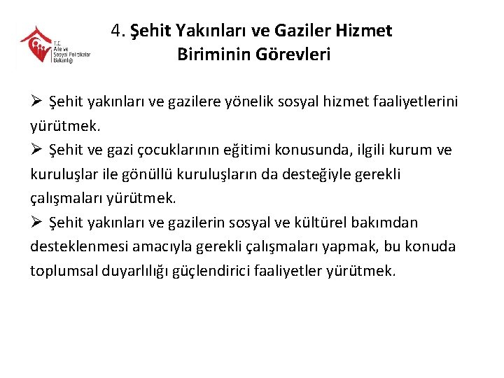 4. Şehit Yakınları ve Gaziler Hizmet Biriminin Görevleri Ø Şehit yakınları ve gazilere yönelik