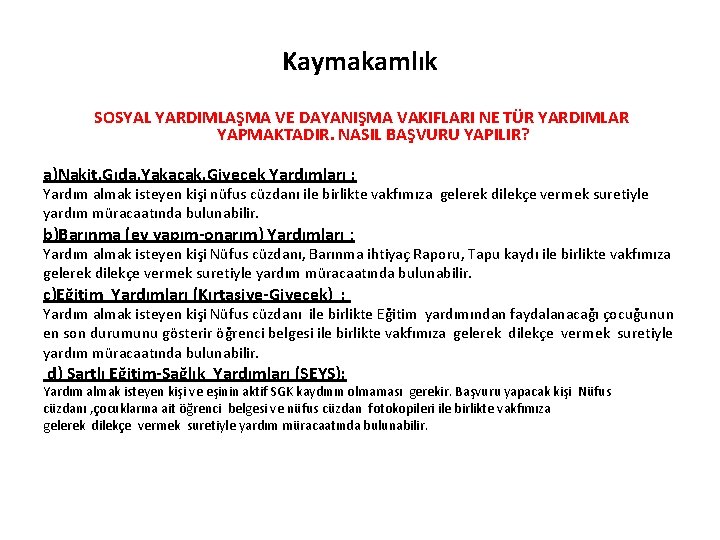 Kaymakamlık SOSYAL YARDIMLAŞMA VE DAYANIŞMA VAKIFLARI NE TÜR YARDIMLAR YAPMAKTADIR. NASIL BAŞVURU YAPILIR? a)Nakit,