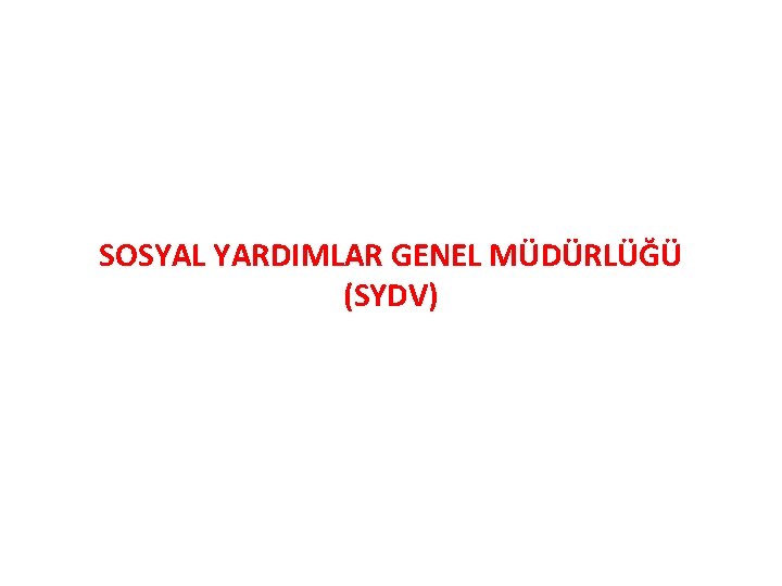 SOSYAL YARDIMLAR GENEL MÜDÜRLÜĞÜ (SYDV) 