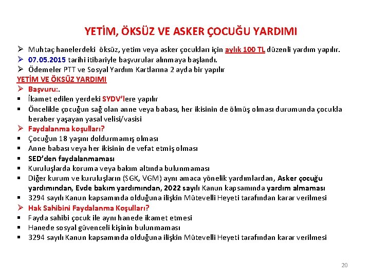 YETİM, ÖKSÜZ VE ASKER ÇOCUĞU YARDIMI Ø Muhtaç hanelerdeki öksüz, yetim veya asker çocukları