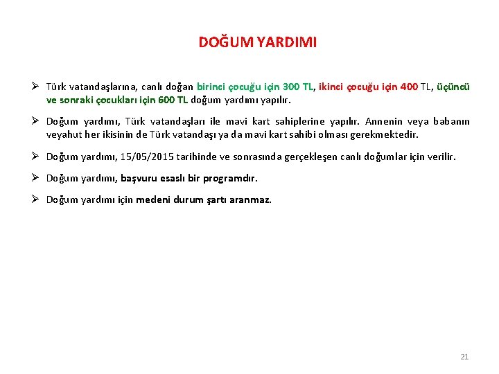DOĞUM YARDIMI Ø Türk vatandaşlarına, canlı doğan birinci çocuğu için 300 TL, ikinci çocuğu
