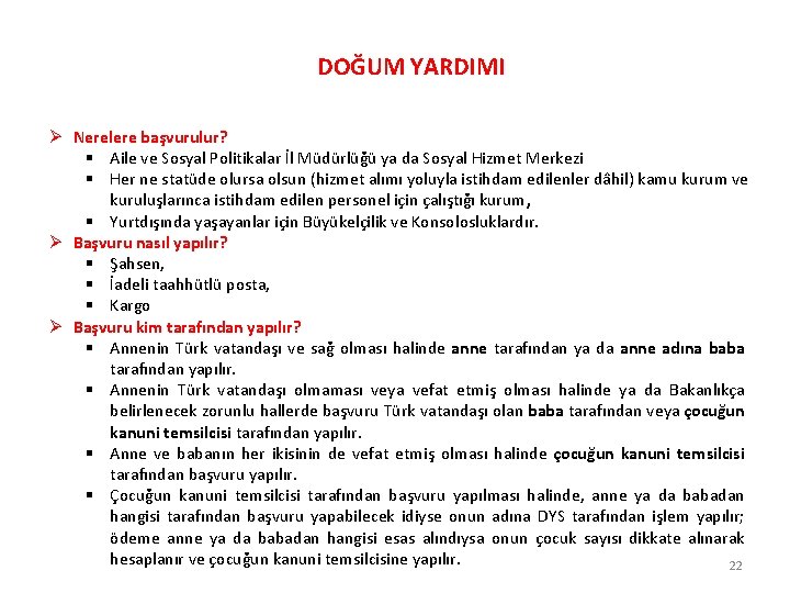 DOĞUM YARDIMI Ø Nerelere başvurulur? § Aile ve Sosyal Politikalar İl Müdürlüğü ya da