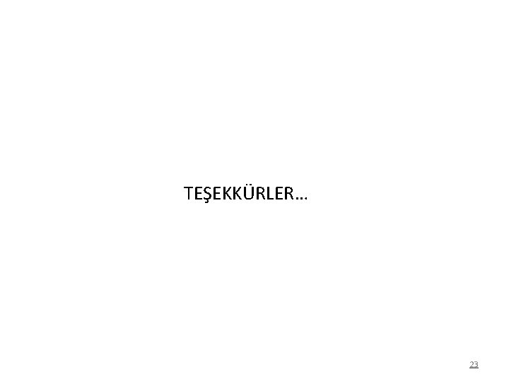 TEŞEKKÜRLER… 23 