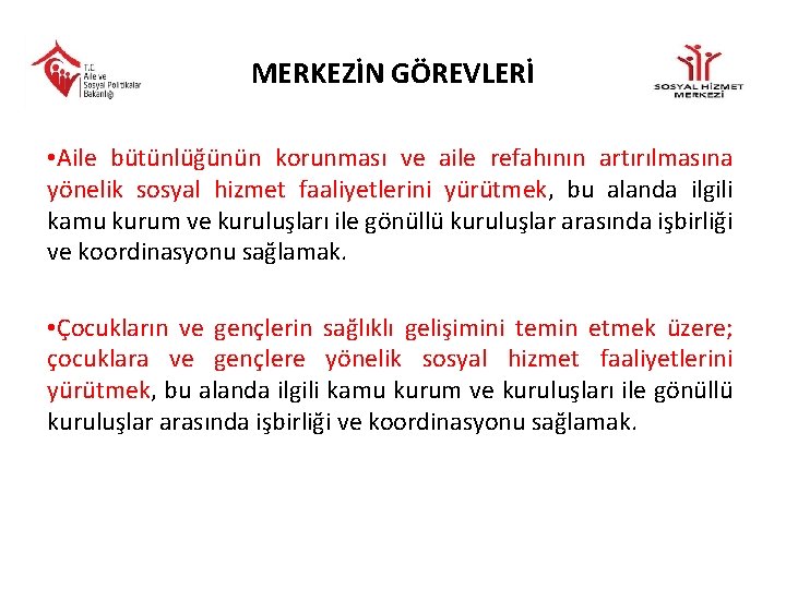 MERKEZİN GÖREVLERİ • Aile bütünlüğünün korunması ve aile refahının artırılmasına yönelik sosyal hizmet faaliyetlerini