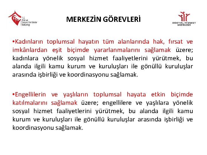 MERKEZİN GÖREVLERİ • Kadınların toplumsal hayatın tüm alanlarında hak, fırsat ve imkânlardan eşit biçimde
