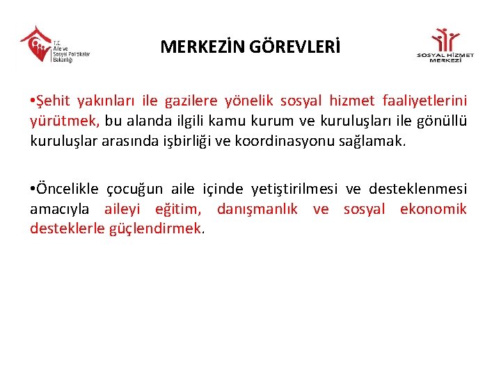 MERKEZİN GÖREVLERİ • Şehit yakınları ile gazilere yönelik sosyal hizmet faaliyetlerini yürütmek, bu alanda