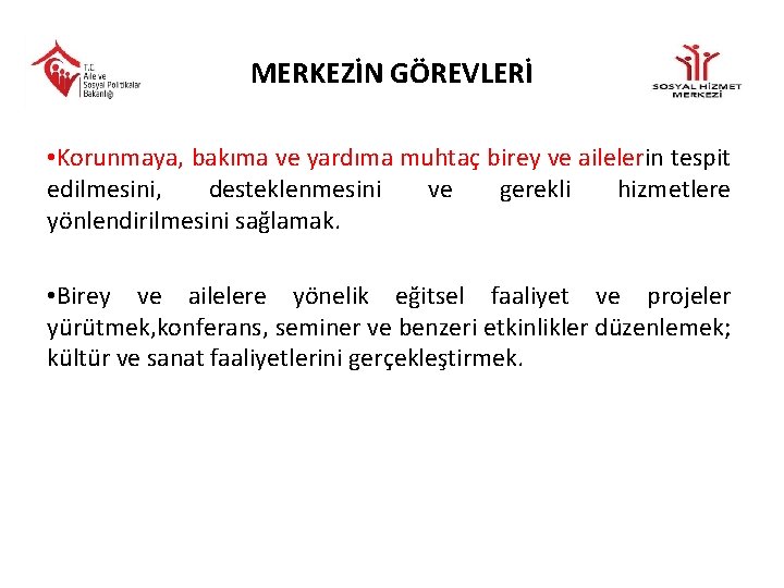 MERKEZİN GÖREVLERİ • Korunmaya, bakıma ve yardıma muhtaç birey ve ailelerin tespit edilmesini, desteklenmesini