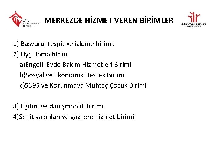 MERKEZDE HİZMET VEREN BİRİMLER 1) Başvuru, tespit ve izleme birimi. 2) Uygulama birimi. a)Engelli