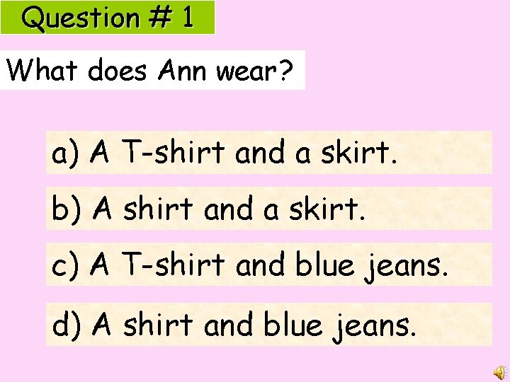 Question # 1 What does Ann wear? a) A T-shirt and a skirt. b)