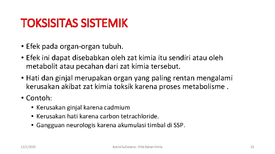 TOKSISITAS SISTEMIK • Efek pada organ-organ tubuh. • Efek ini dapat disebabkan oleh zat