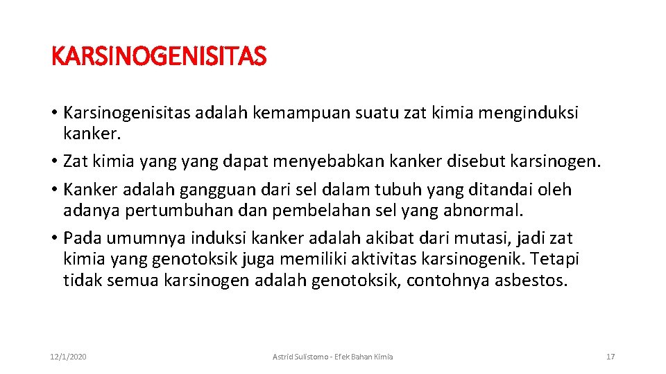 KARSINOGENISITAS • Karsinogenisitas adalah kemampuan suatu zat kimia menginduksi kanker. • Zat kimia yang