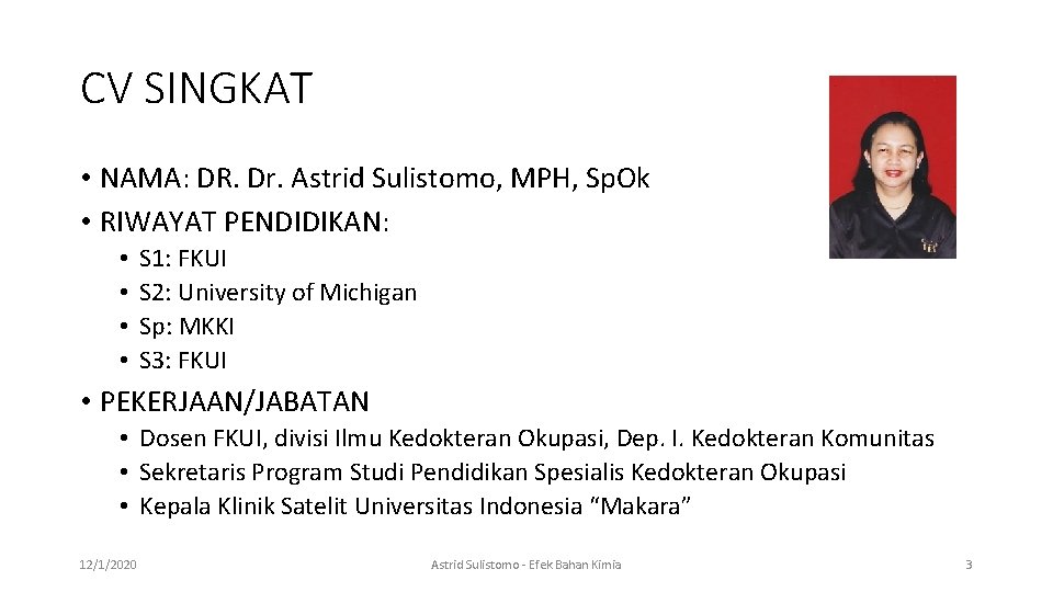 CV SINGKAT • NAMA: DR. Dr. Astrid Sulistomo, MPH, Sp. Ok • RIWAYAT PENDIDIKAN: