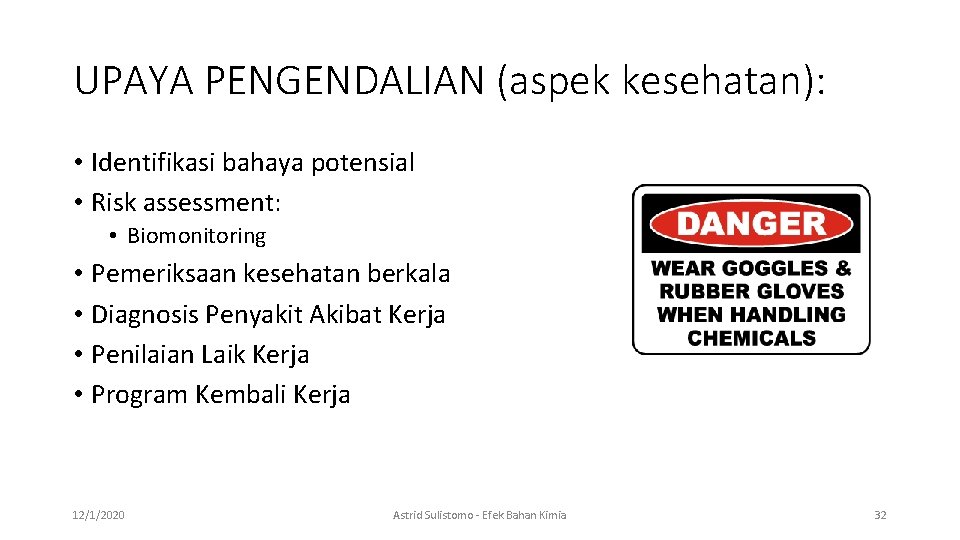 UPAYA PENGENDALIAN (aspek kesehatan): • Identifikasi bahaya potensial • Risk assessment: • Biomonitoring •