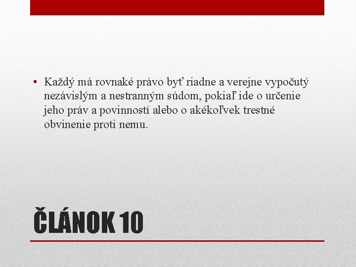 • Každý má rovnaké právo byť riadne a verejne vypočutý nezávislým a nestranným • Každý má rovnaké právo byť riadne a verejne vypočutý nezávislým a nestranným
