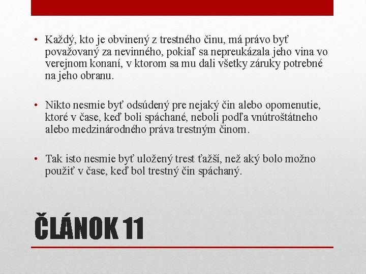 • Každý, kto je obvinený z trestného činu, má právo byť považovaný za • Každý, kto je obvinený z trestného činu, má právo byť považovaný za