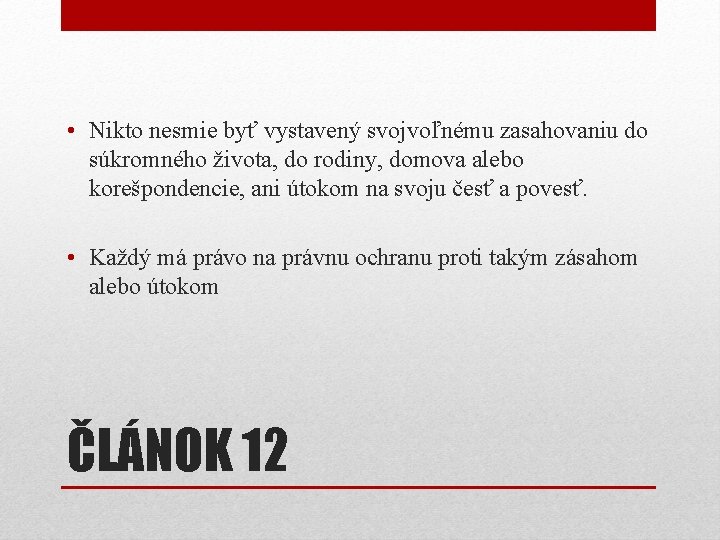  • Nikto nesmie byť vystavený svojvoľnému zasahovaniu do súkromného života, do rodiny, domova