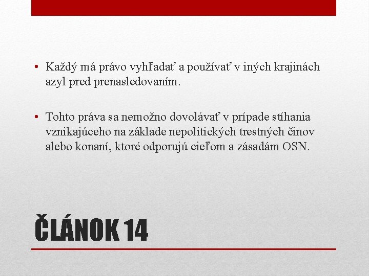 • Každý má právo vyhľadať a používať v iných krajinách azyl pred prenasledovaním. • Každý má právo vyhľadať a používať v iných krajinách azyl pred prenasledovaním.