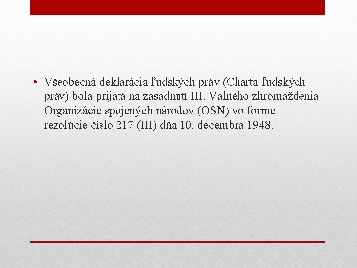 • Všeobecná deklarácia ľudských práv (Charta ľudských práv) bola prijatá na zasadnutí III. • Všeobecná deklarácia ľudských práv (Charta ľudských práv) bola prijatá na zasadnutí III.