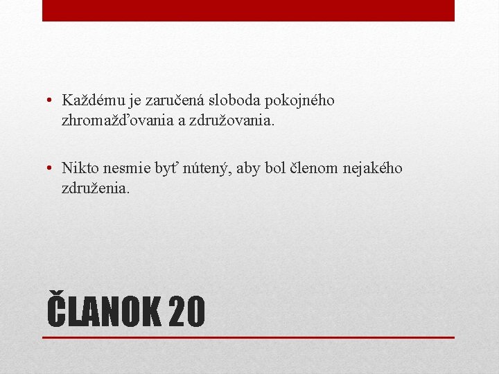 • Každému je zaručená sloboda pokojného zhromažďovania a združovania. • Nikto nesmie byť • Každému je zaručená sloboda pokojného zhromažďovania a združovania. • Nikto nesmie byť