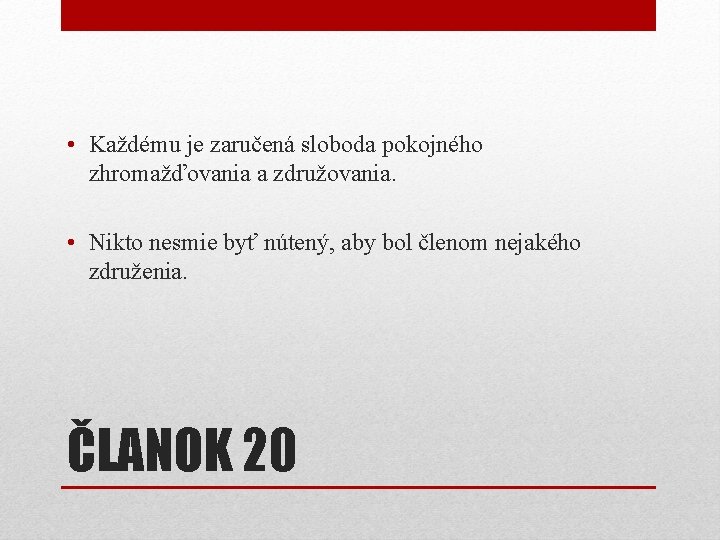  • Každému je zaručená sloboda pokojného zhromažďovania a združovania. • Nikto nesmie byť