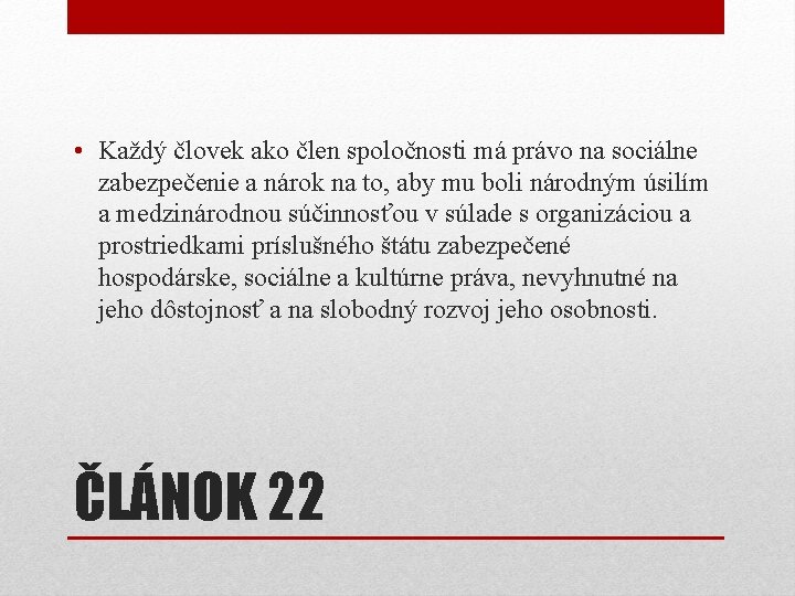 • Každý človek ako člen spoločnosti má právo na sociálne zabezpečenie a nárok • Každý človek ako člen spoločnosti má právo na sociálne zabezpečenie a nárok