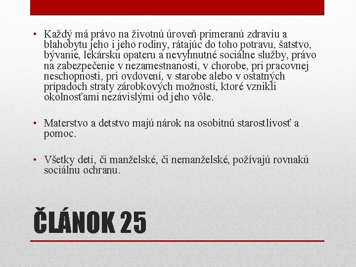 • Každý má právo na životnú úroveň primeranú zdraviu a blahobytu jeho i • Každý má právo na životnú úroveň primeranú zdraviu a blahobytu jeho i