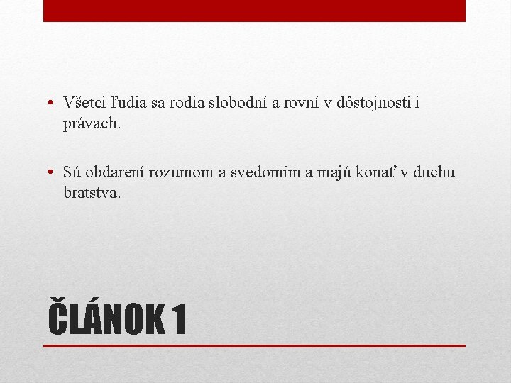  • Všetci ľudia sa rodia slobodní a rovní v dôstojnosti i právach. •