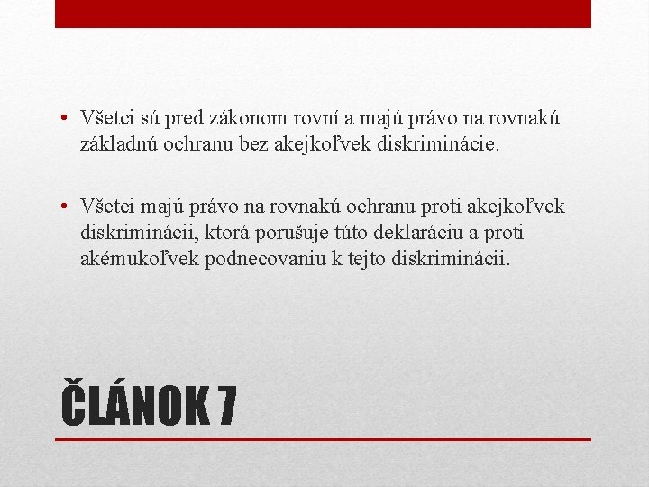 • Všetci sú pred zákonom rovní a majú právo na rovnakú základnú ochranu • Všetci sú pred zákonom rovní a majú právo na rovnakú základnú ochranu