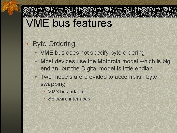 VME bus features • Byte Ordering • VME bus does not specify byte ordering VME bus features • Byte Ordering • VME bus does not specify byte ordering