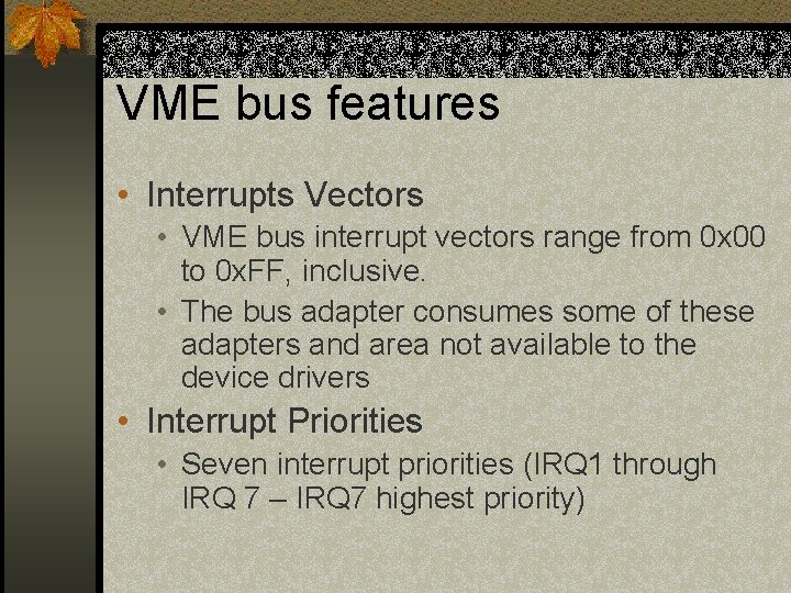 VME bus features • Interrupts Vectors • VME bus interrupt vectors range from 0