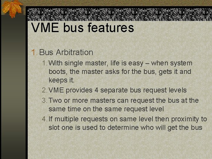 VME bus features 1. Bus Arbitration 1. With single master, life is easy –