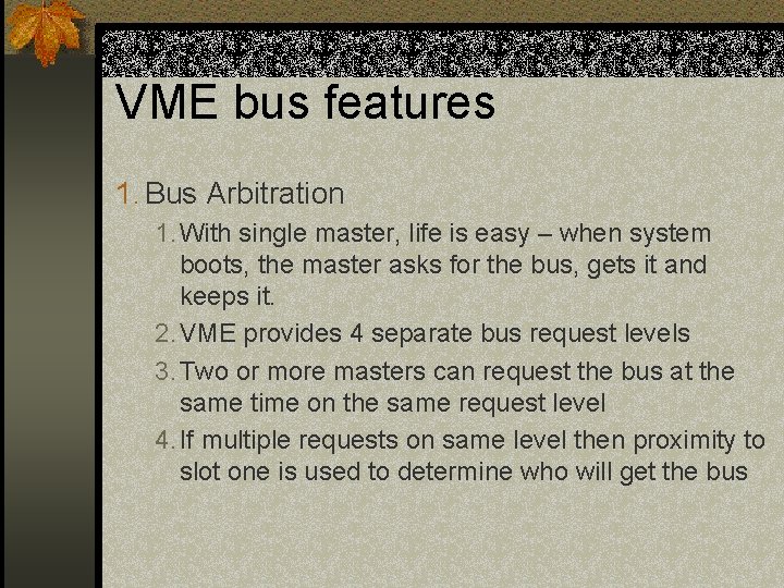 VME bus features 1. Bus Arbitration 1. With single master, life is easy – VME bus features 1. Bus Arbitration 1. With single master, life is easy –