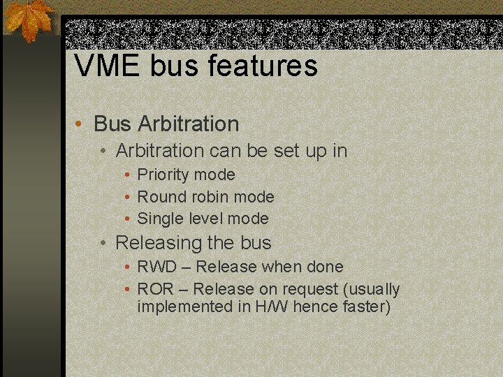 VME bus features • Bus Arbitration • Arbitration can be set up in •