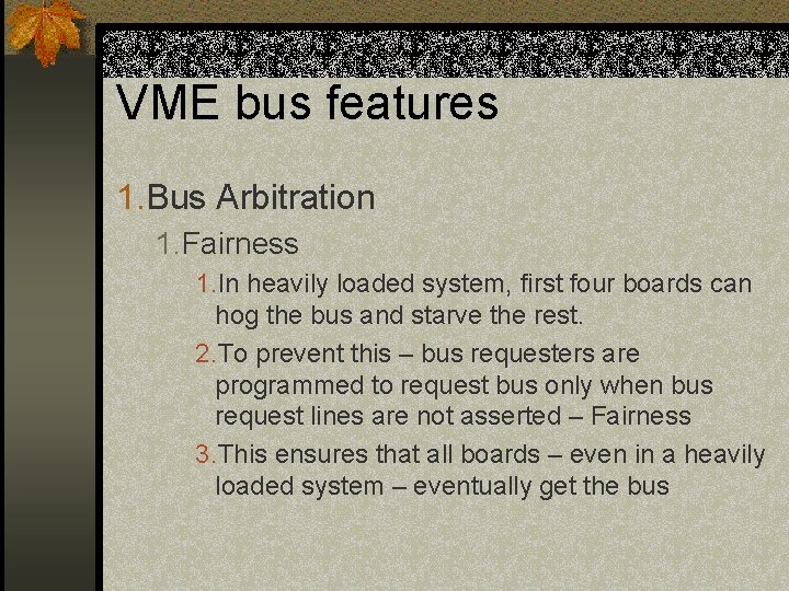 VME bus features 1. Bus Arbitration 1. Fairness 1. In heavily loaded system, first VME bus features 1. Bus Arbitration 1. Fairness 1. In heavily loaded system, first