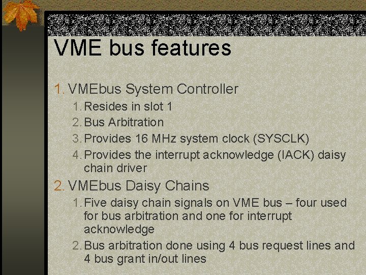 VME bus features 1. VMEbus System Controller 1. Resides in slot 1 2. Bus