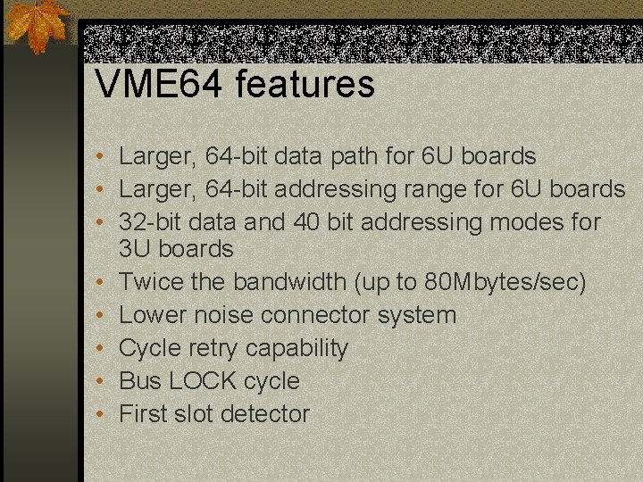 VME 64 features • Larger, 64 -bit data path for 6 U boards • VME 64 features • Larger, 64 -bit data path for 6 U boards •
