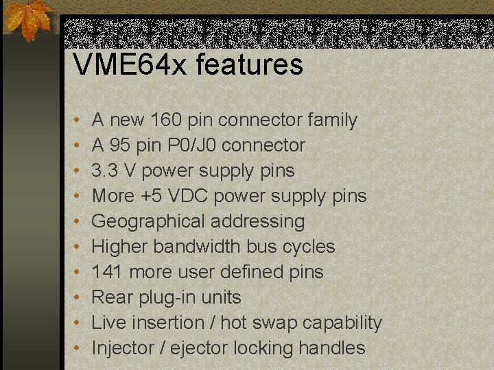 VME 64 x features • • • A new 160 pin connector family A