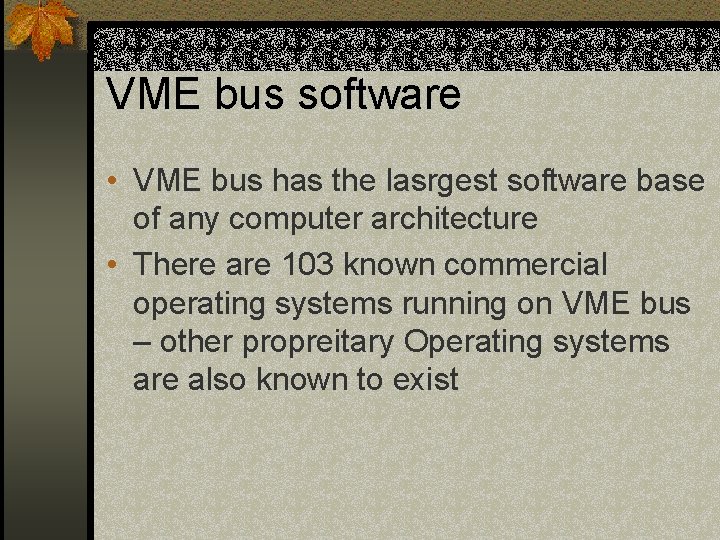 VME bus software • VME bus has the lasrgest software base of any computer