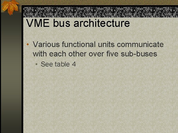 VME bus architecture • Various functional units communicate with each other over five sub-buses