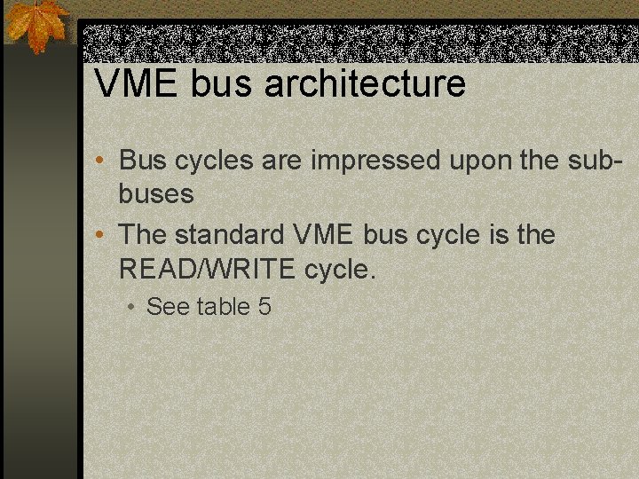 VME bus architecture • Bus cycles are impressed upon the subbuses • The standard