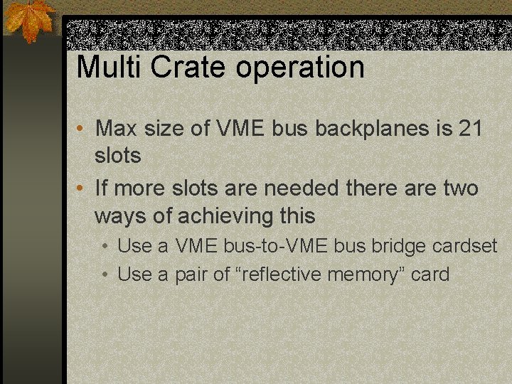 Multi Crate operation • Max size of VME bus backplanes is 21 slots • Multi Crate operation • Max size of VME bus backplanes is 21 slots •