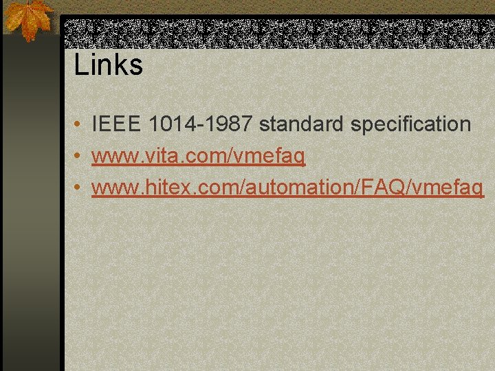 Links • IEEE 1014 -1987 standard specification • www. vita. com/vmefaq • www. hitex.