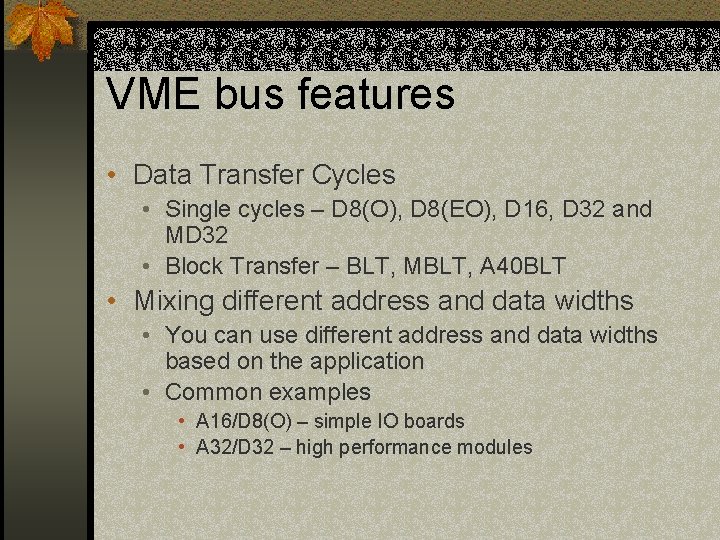 VME bus features • Data Transfer Cycles • Single cycles – D 8(O), D