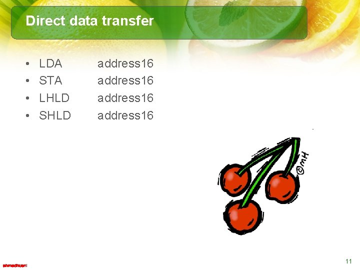 Direct data transfer • • LDA STA LHLD SHLD address 16 11 