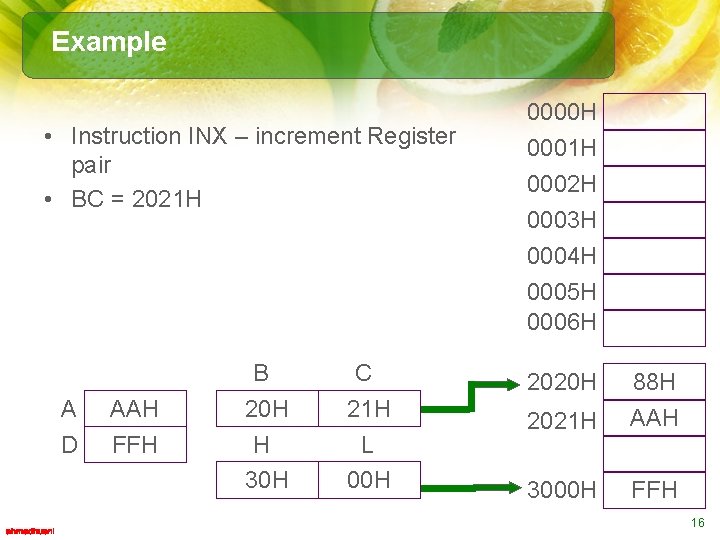 Example • Instruction INX – increment Register pair • BC = 2021 H A