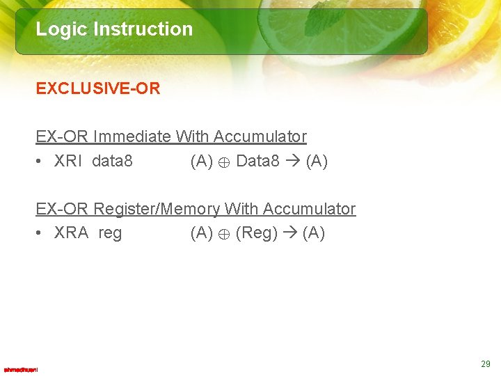 Logic Instruction EXCLUSIVE-OR EX-OR Immediate With Accumulator • XRI data 8 (A) ⊕ Data