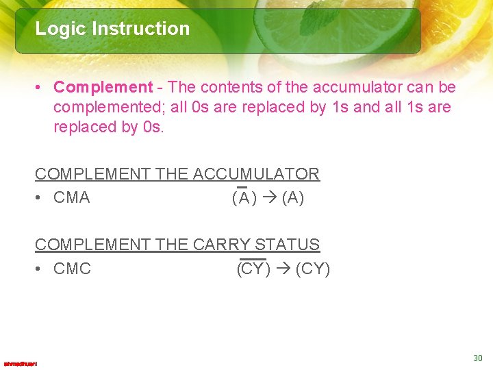Logic Instruction • Complement - The contents of the accumulator can be complemented; all