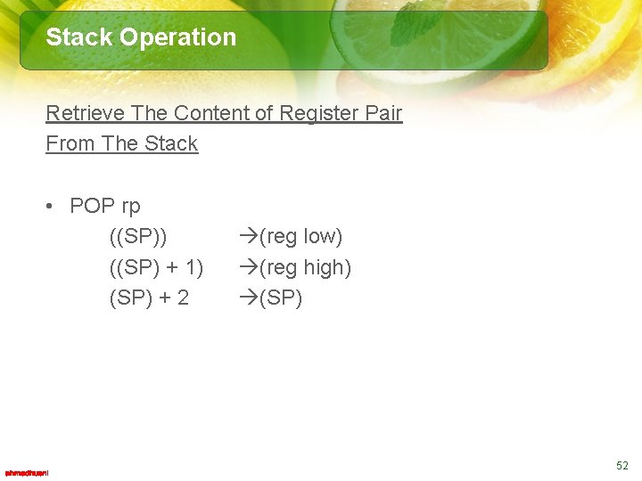 Stack Operation Retrieve The Content of Register Pair From The Stack • POP rp