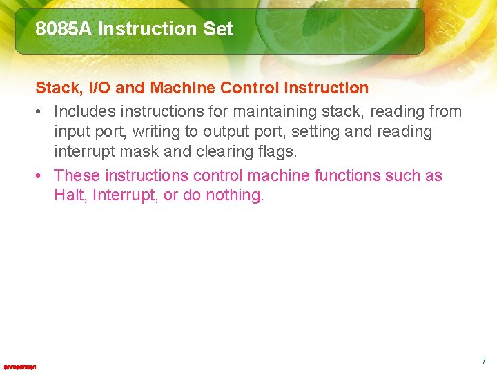 8085 A Instruction Set Stack, I/O and Machine Control Instruction • Includes instructions for